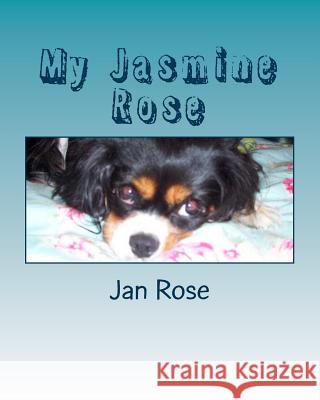 My Jasmine Rose Jan Rose 9781482045697 Createspace