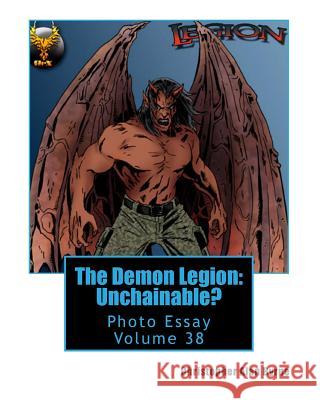 The Demon Legion: Unchainable?: Photo Essay Volume 38 Christopher Alan Byrne 9781482046458