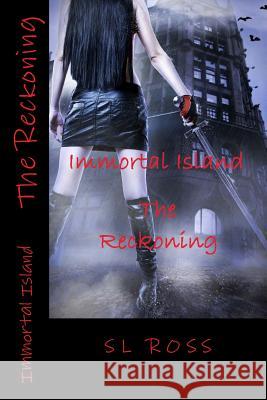Immortal Island: The Reckoning S. L. Ross 9781482047561 Createspace