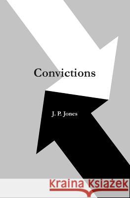 Convictions J. P. Jones 9781482048575 Createspace