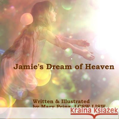 Jamie's Dream of Heaven Mary J. Prinz 9781482050110