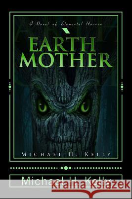 Earth Mother Michael H. Kelly 9781482051735 Createspace