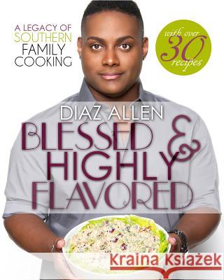 Blessed & Highly Flavored: A Legacy Of Southern Family Cooking West, J. R. 9781482052015 Createspace Independent Publishing Platform