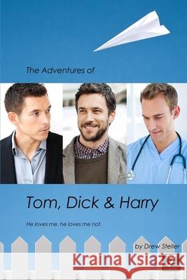 The Adventures of Tom, Dick & Harry Drew Steller 9781482052824