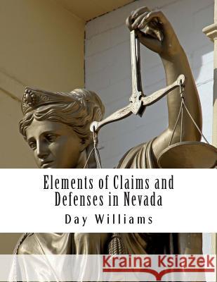 Elements of Claims and Defenses in Nevada MR Day R. William 9781482053432 Createspace