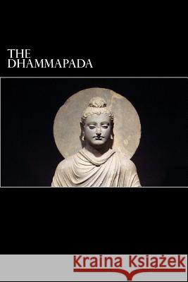 The Dhammapada: A Collection of Verses Being One of the Canonical Books of Buddhism Anonymous                                F. Max Muller 9781482054088 Createspace