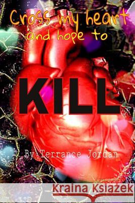 Cross my heart and hope to kill Jordan, Terrance 9781482054675 Createspace Independent Publishing Platform