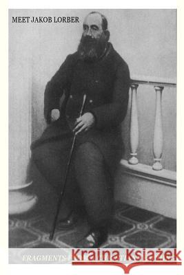 Meet Jakob Lorber: fragments from a Christian teaching Mayer, Angela Maria 9781482054712