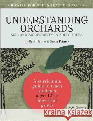 Understanding Orchards (English): Soil and Biodiversity in Fruit Trees MR David Barnes MS Susan Poizner 9781482055863 Createspace