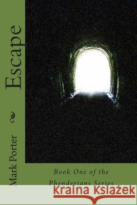 Escape: One of the Phenderians Series Mark L. Porter 9781482056563