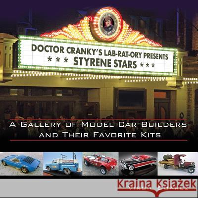 Styrene Stars: A Gallery of Model Car Builders and Their Favorite Kits MR Virgil Suarez MR Harry Pristovnik 9781482056723