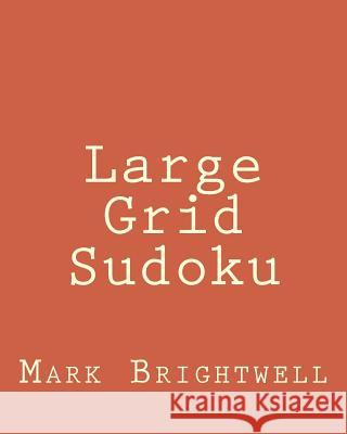 Large Grid Sudoku: Fun, Large Print Sudoku Puzzles Mark Brightwell 9781482056785