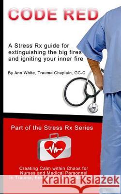 Code Red: Extinguishing the Big Fires While Igniting Your Inner Fire Ann White 9781482056853 Createspace