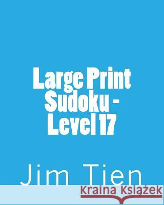 Large Print Sudoku - Level 17: Fun, Large Print Sudoku Puzzles Jim Tien 9781482057300 Createspace