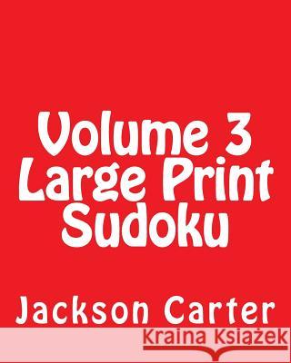 Volume 3 Large Print Sudoku: Fun, Large Print Sudoku Puzzles Jackson Carter 9781482057430 Createspace