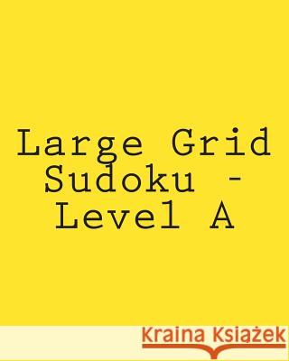 Large Grid Sudoku - Level A: Fun, Large Print Sudoku Puzzles Carter, Jackson 9781482057713 Createspace