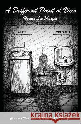 A Different Point of View Horace Lee Mungin Hampton R. Olfu 9781482057980