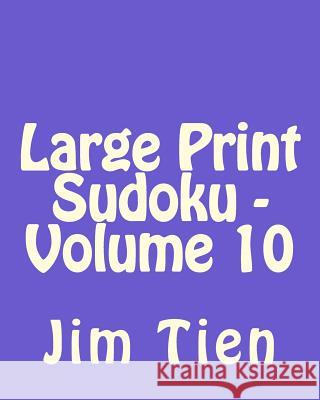 Large Print Sudoku - Volume 10: Fun, Large Print Sudoku Puzzles Jim Tien 9781482058734 Createspace