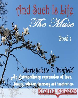 And Such Is Life: Book I - The Muse Mrs Marieyolette V. Winfield Marieyolette V. Winfield MS Jillian Marie Winfield 9781482058864 Createspace