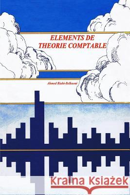 Elements de Theorie Comptable MR Ahmed Riahi-Belkaoui 9781482058925 Createspace