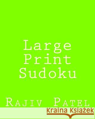 Large Print Sudoku: Fun, Large Grid Sudoku Puzzles Rajiv Patel 9781482058949 Createspace