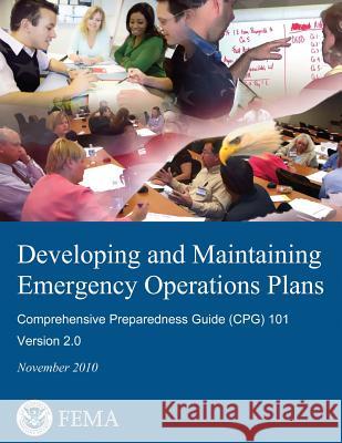 Developing and Maintaining Emergency Operations Plans: Comprehensive Preparedness Guide (CPG) 101, Version 2.0 Agency, Federal Emergency Management 9781482059076 Createspace