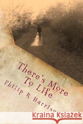 There's More To Life Harrison, Philip R. 9781482059441 Createspace