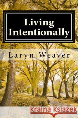 Living Intentionally Laryn Weaver 9781482059793