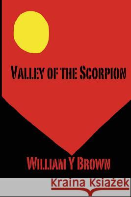 Valley of the Scorpion William Y. Brown Julia E. Brown 9781482060645 Createspace