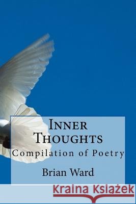 Inner Thoughts: Compilation of poems Ward, Brian William 9781482061352