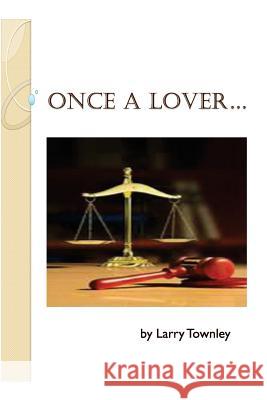 Once a Lover... Larry Townley 9781482061802 Createspace