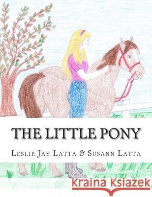 The Little Pony Leslie Jay Latta 9781482062045 Createspace Independent Publishing Platform