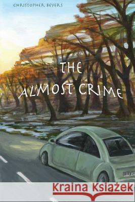 The Almost Crime Christopher Beyers 9781482062786