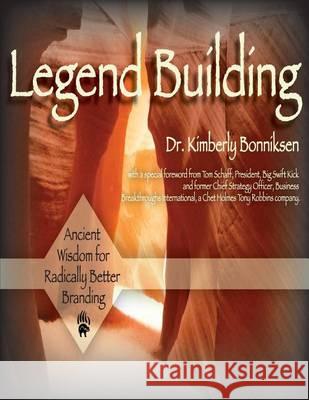 Legend Building: Ancient Wisdom for Modern Transformation Kimberly Bonnikse 9781482063592 Createspace