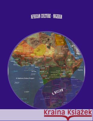 AFRICAN CULTURE - Nigeria: AFRICAN CULTURE - Nigeria Malcom 9781482064032