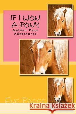 If I Won A Pony Paege, Eve 9781482066043 Createspace