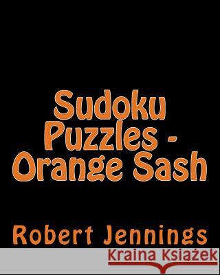Sudoku Puzzles - Orange Sash: Fun, Large Print Sudoku Puzzles Robert Jennings 9781482066395