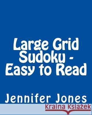 Large Grid Sudoku - Easy to Read: Easy to Read, Large Grid Sudoku Puzzles Jennifer Jones 9781482066562