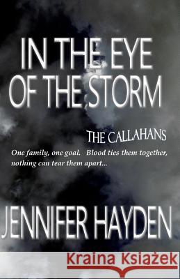 In the Eye of the Storm: The Callahans Jennifer Hayden 9781482067613