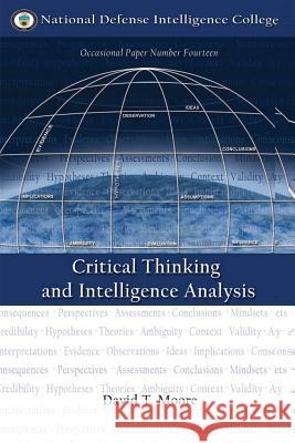 Critical Thinking and Intelligence Analysis David T. Moore 9781482068924 Createspace