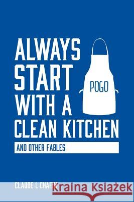 Always Start with a Clean Kitchen Claude L. Chafin 9781482069044 Createspace Independent Publishing Platform