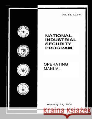 National Industrial Security Program: DoD 5220.22M Defense, Department Of 9781482069624 Createspace