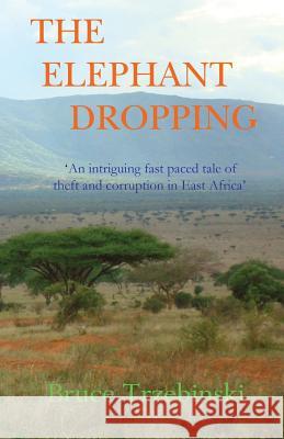 The Elephant Dropping Bruce Trzebinski 9781482072372 Createspace Independent Publishing Platform