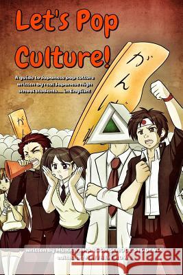 Let's Pop Culture! o(^o^)o: A guide to Japanese culture by real Japanese high school students Rowe, Matthew 9781482072501 Createspace