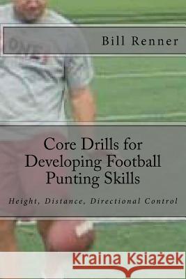 Core Drills for Developing Football Punting Skills Bill Renner 9781482073423 Createspace