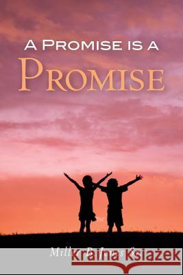 A Promise is a Promise Jones Sr, Miller B. 9781482074116 Createspace