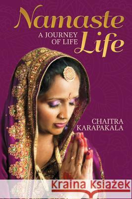 Namaste Life: A journey of life Karapakala, Chaitra 9781482074642