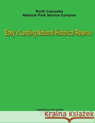 North Cascades National Park Service Complex - Ebey's Landing National Historical Reserve: Museum Management Planning Team Department Of the Interior National Park Service 9781482076462 Createspace