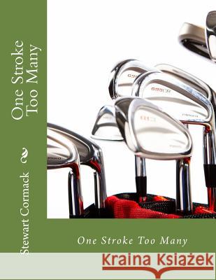 One Stroke Too Many Stewart Cormack 9781482077827 Createspace