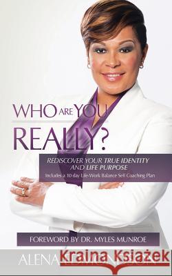 Who Are You REALLY?: Rediscover Your True Identity and Life Purpose Edmondson, Alena 9781482078787 Createspace